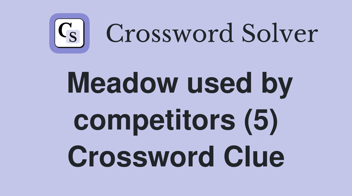 Meadow used by competitors (5) Crossword Clue