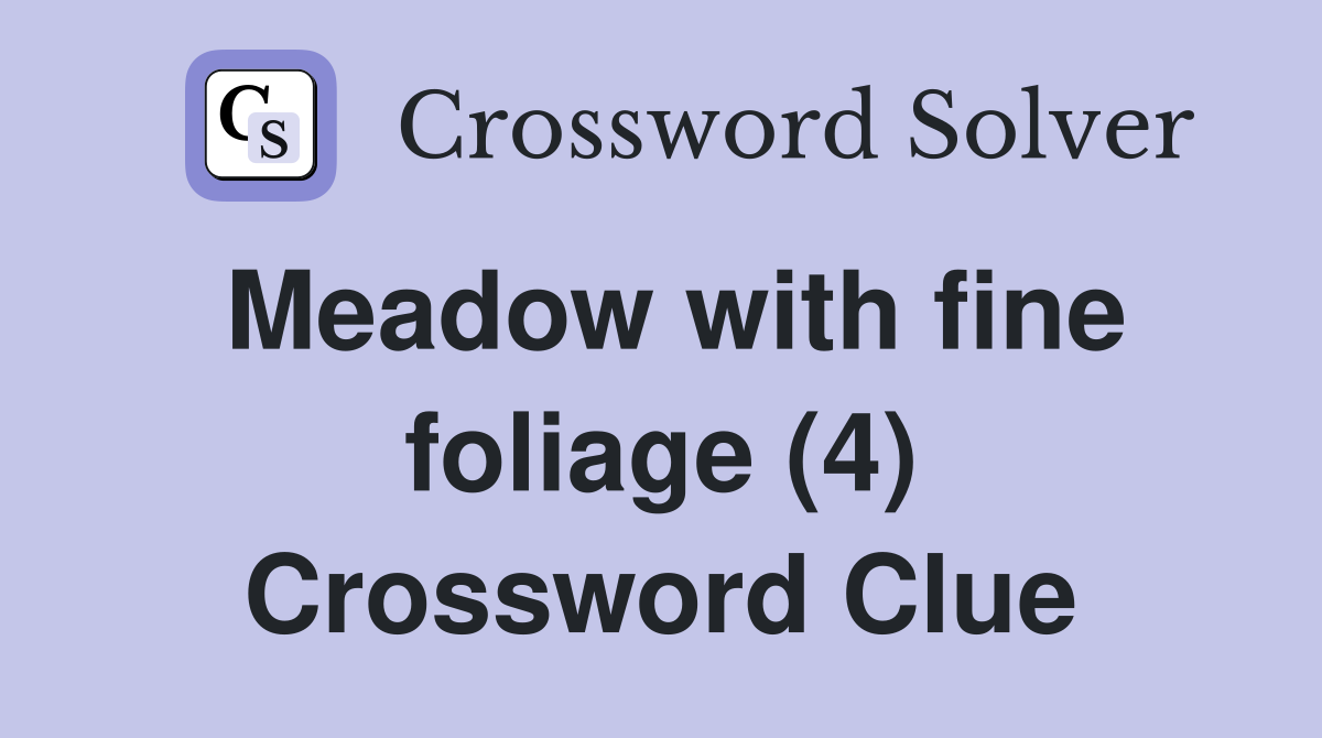 Meadow with fine foliage (4) Crossword Clue