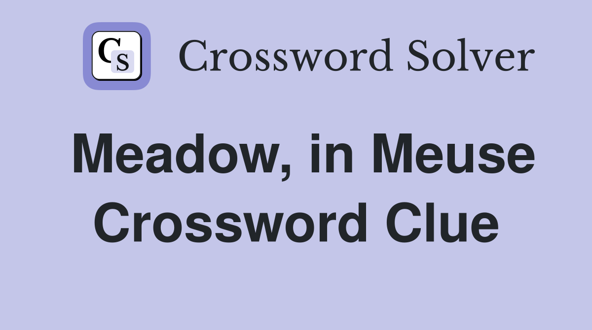 Meadow, in Meuse Crossword Clue