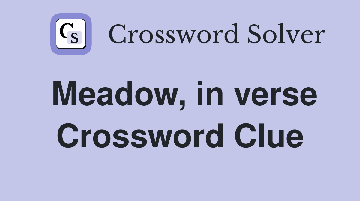 Meadow, in verse Crossword Clue