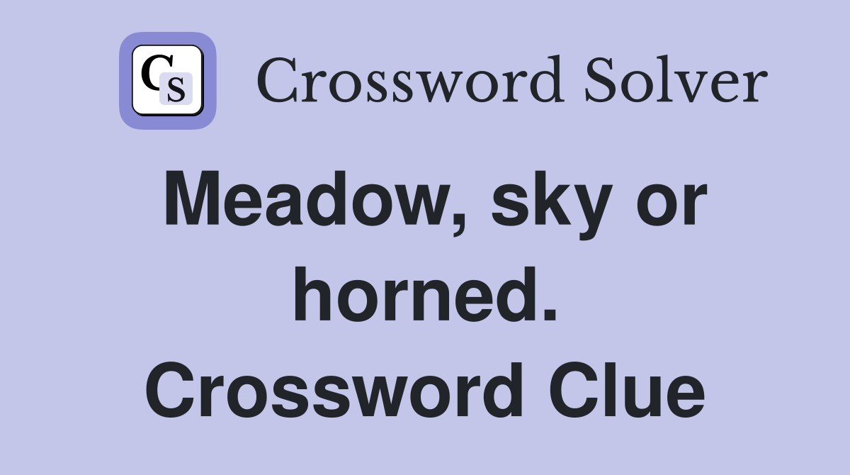 Meadow, sky or horned. Crossword Clue