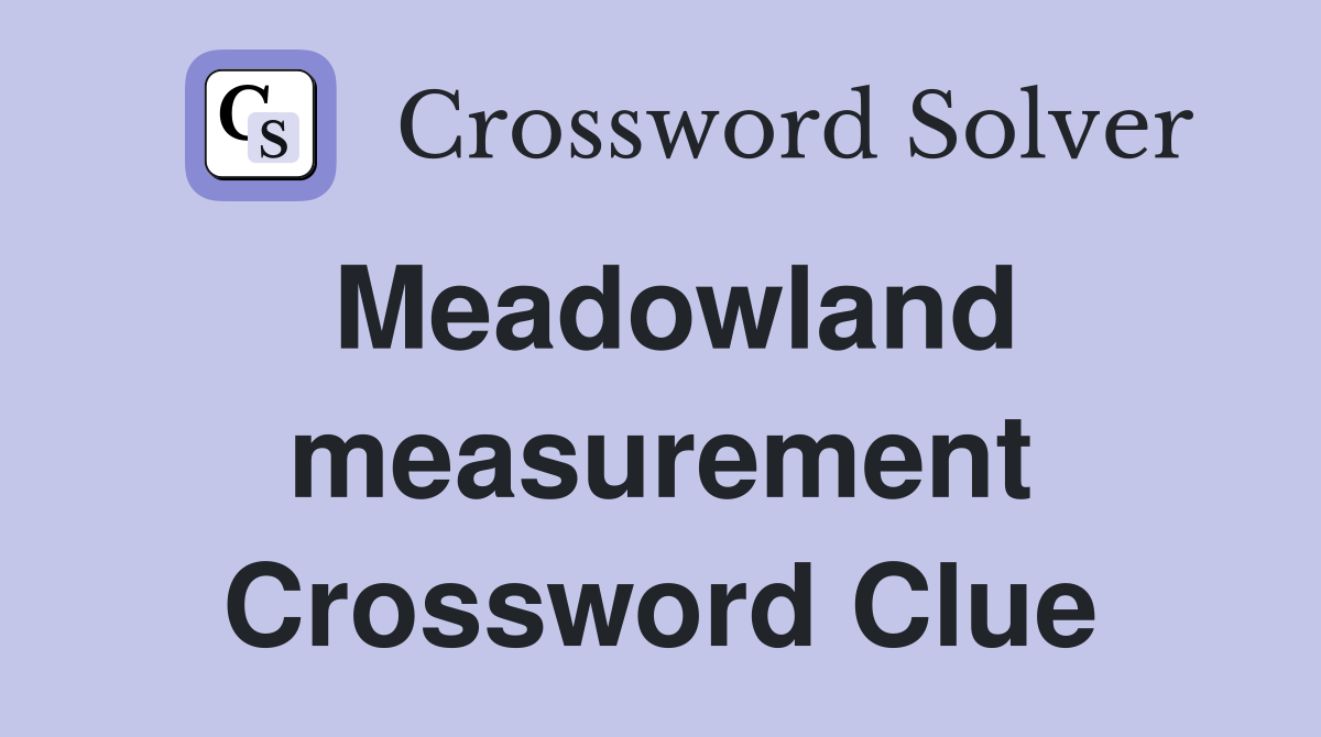 Meadowland measurement Crossword Clue