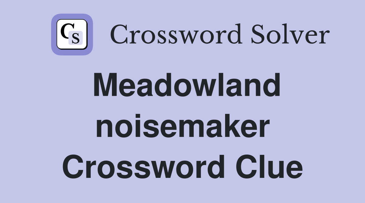 Meadowland noisemaker Crossword Clue