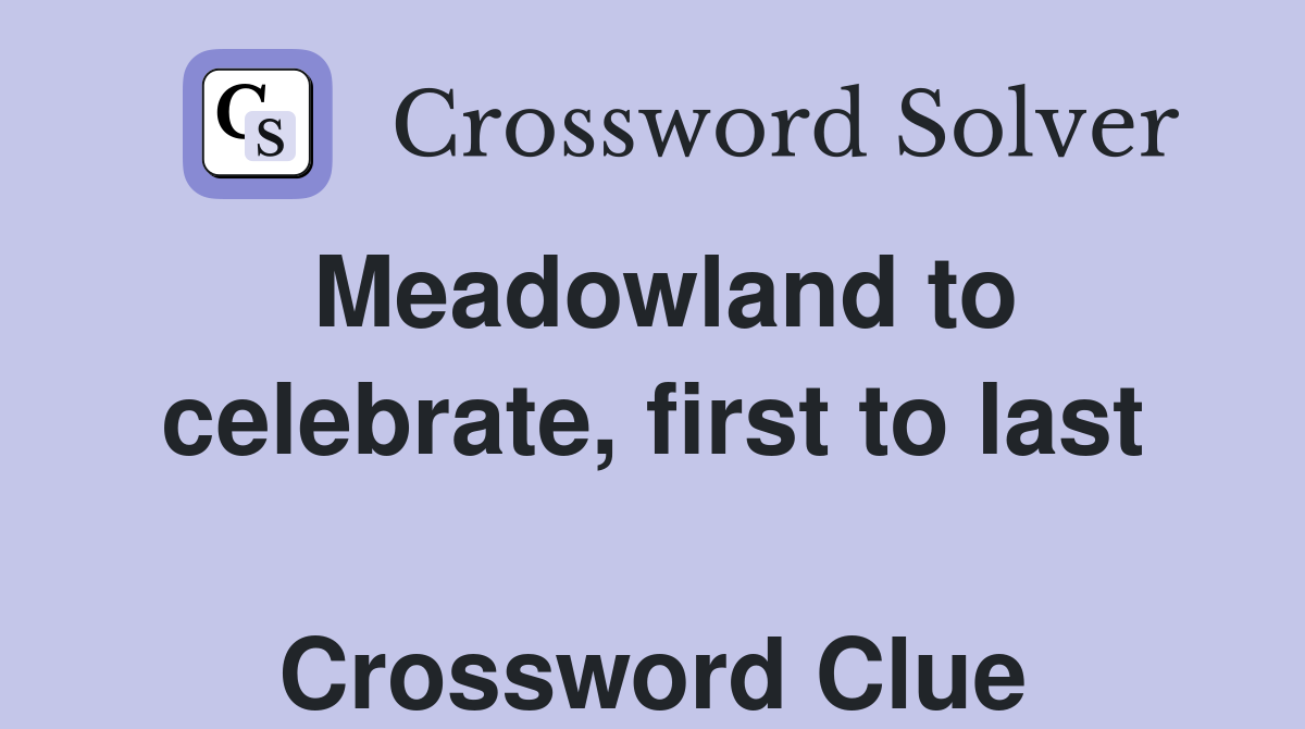 Meadowland to celebrate, first to last  Crossword Clue