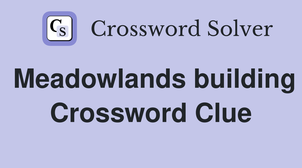 Meadowlands building Crossword Clue
