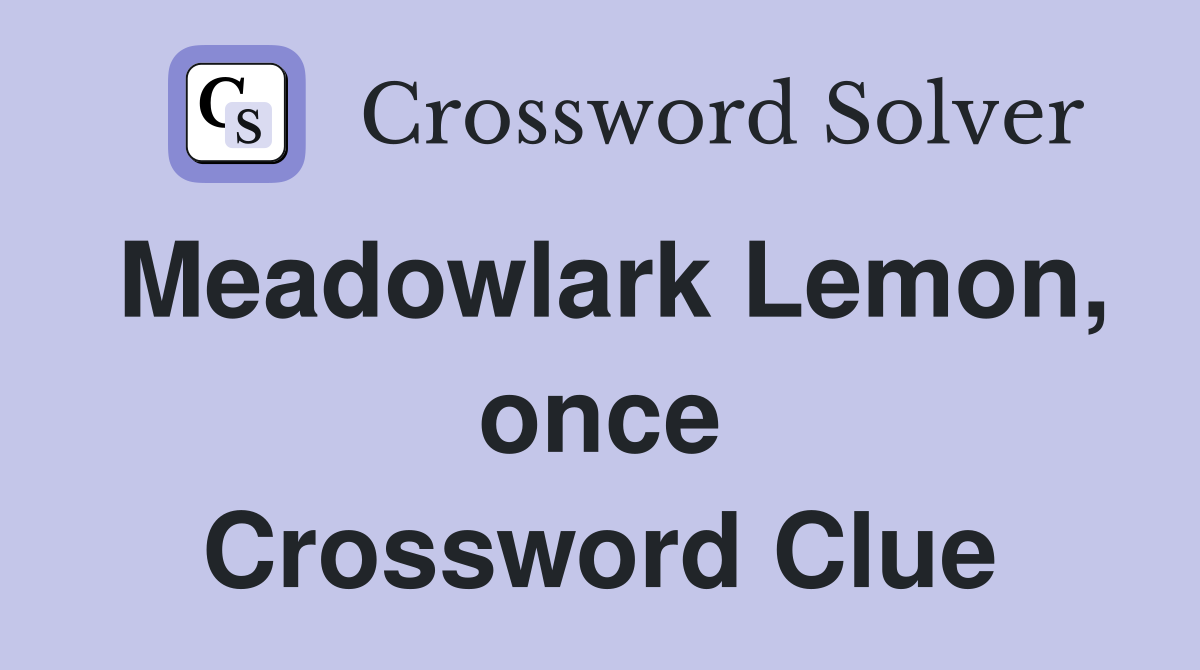 Meadowlark Lemon, once Crossword Clue