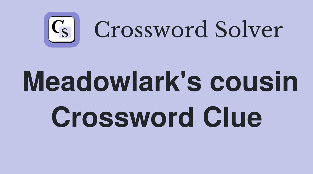 Meadowlark #39 s cousin Crossword Clue Answers Crossword Solver