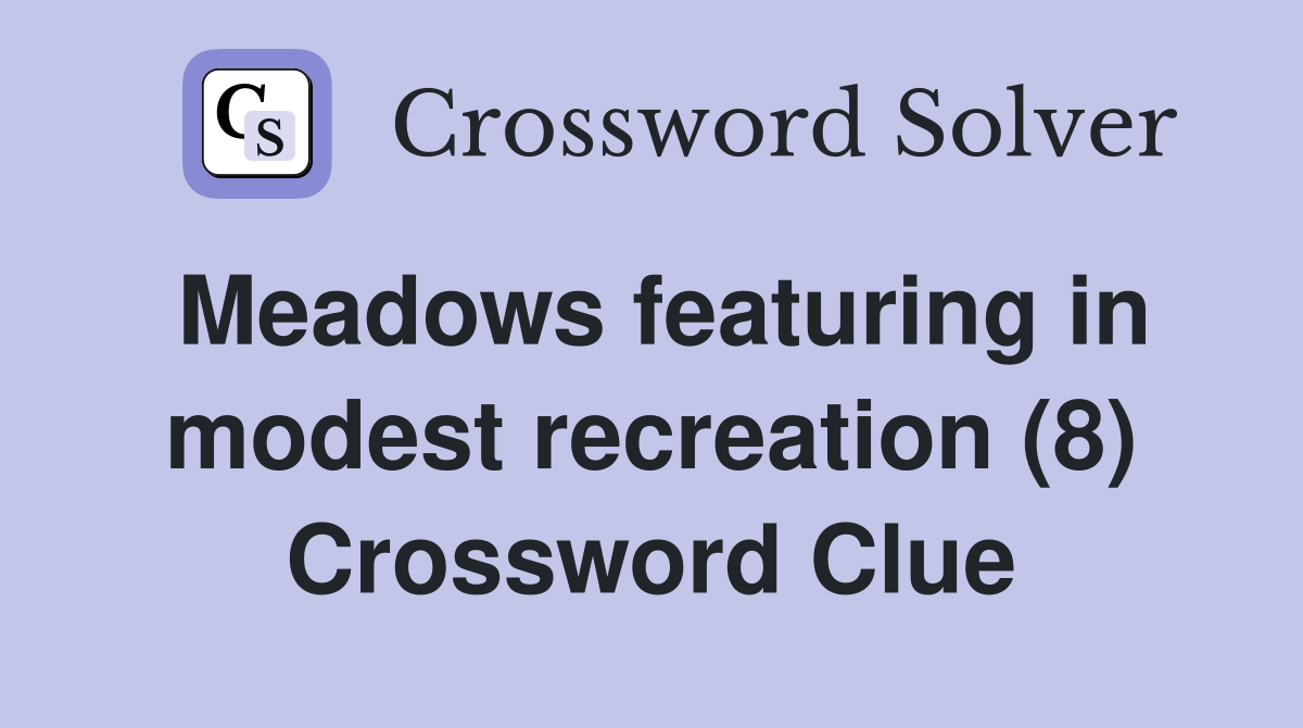 Meadows featuring in modest recreation (8) Crossword Clue