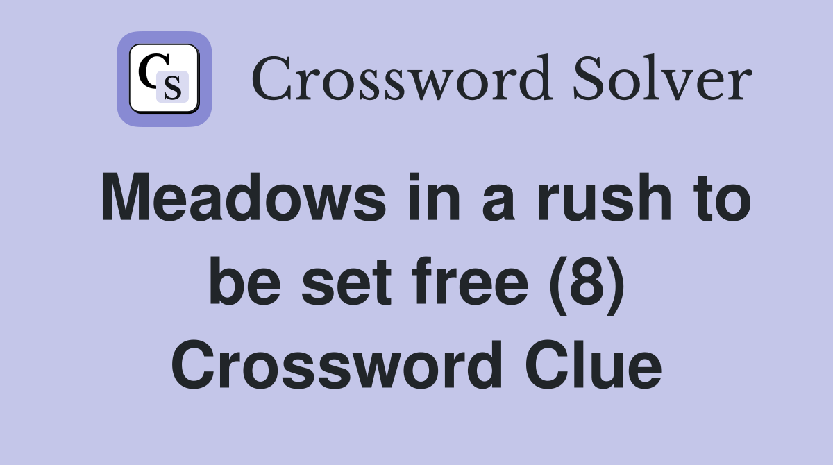 Meadows in a rush to be set free (8) Crossword Clue