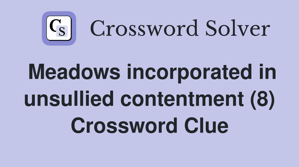 Meadows incorporated in unsullied contentment (8) Crossword Clue
