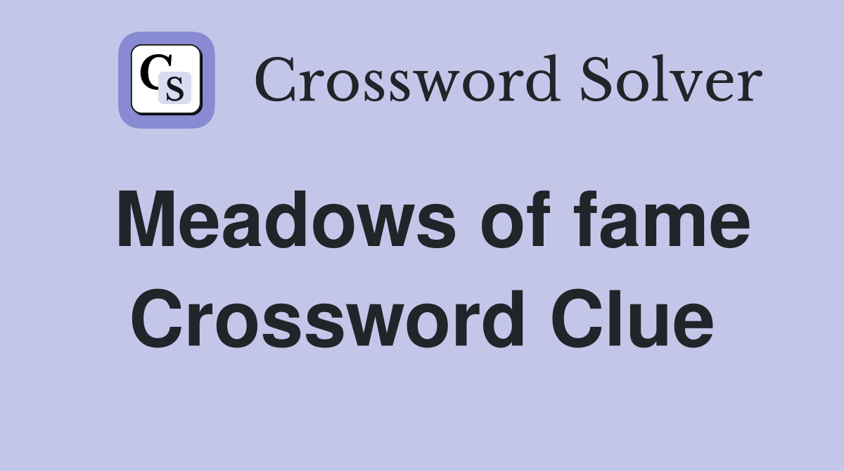 Meadows of fame Crossword Clue
