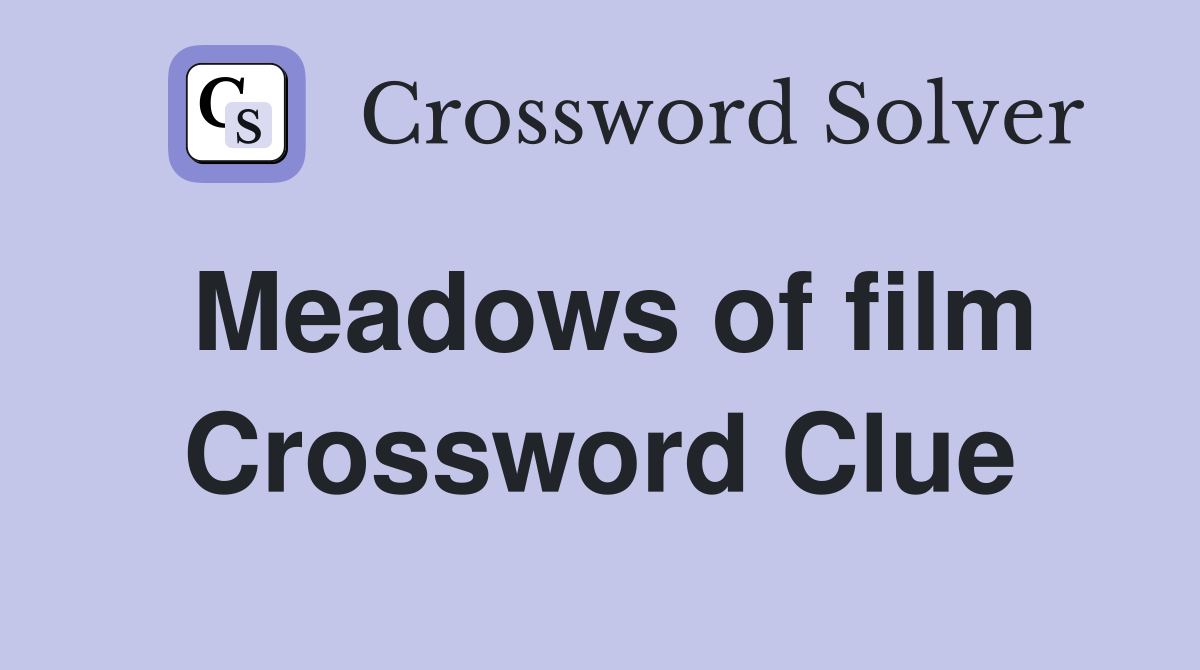 Meadows of film Crossword Clue