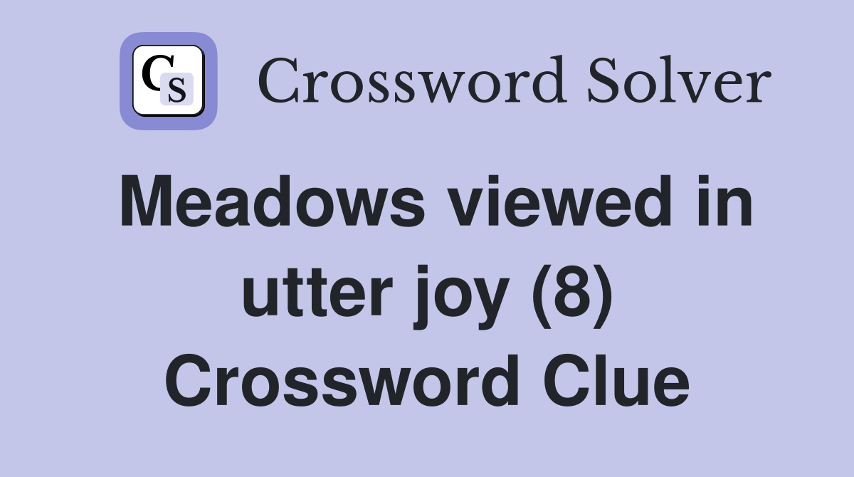 Meadows viewed in utter joy (8) Crossword Clue