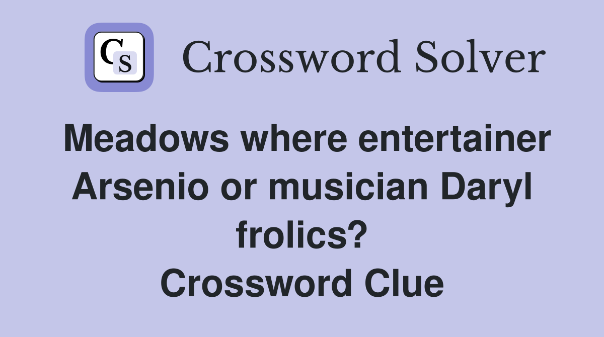 Meadows where entertainer Arsenio or musician Daryl frolics? Crossword Clue