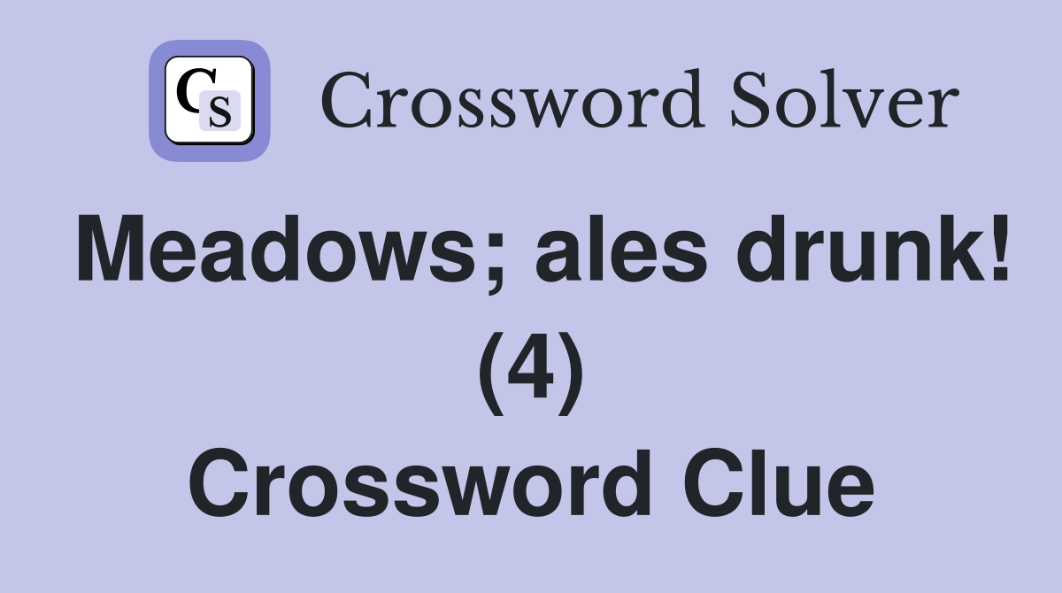 Meadows; ales drunk! (4) Crossword Clue