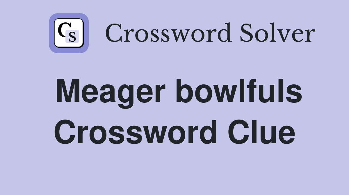 Meager bowlfuls Crossword Clue