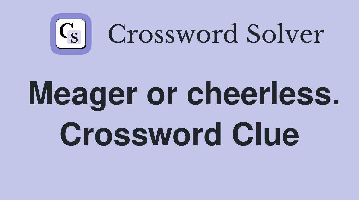 Meager or cheerless. Crossword Clue