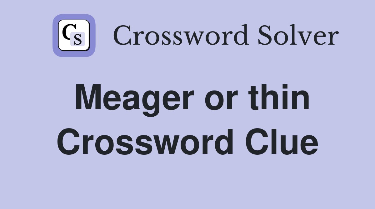 Meager or thin Crossword Clue