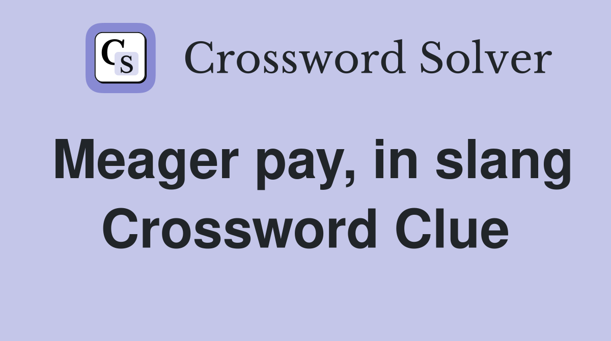 Meager pay, in slang Crossword Clue
