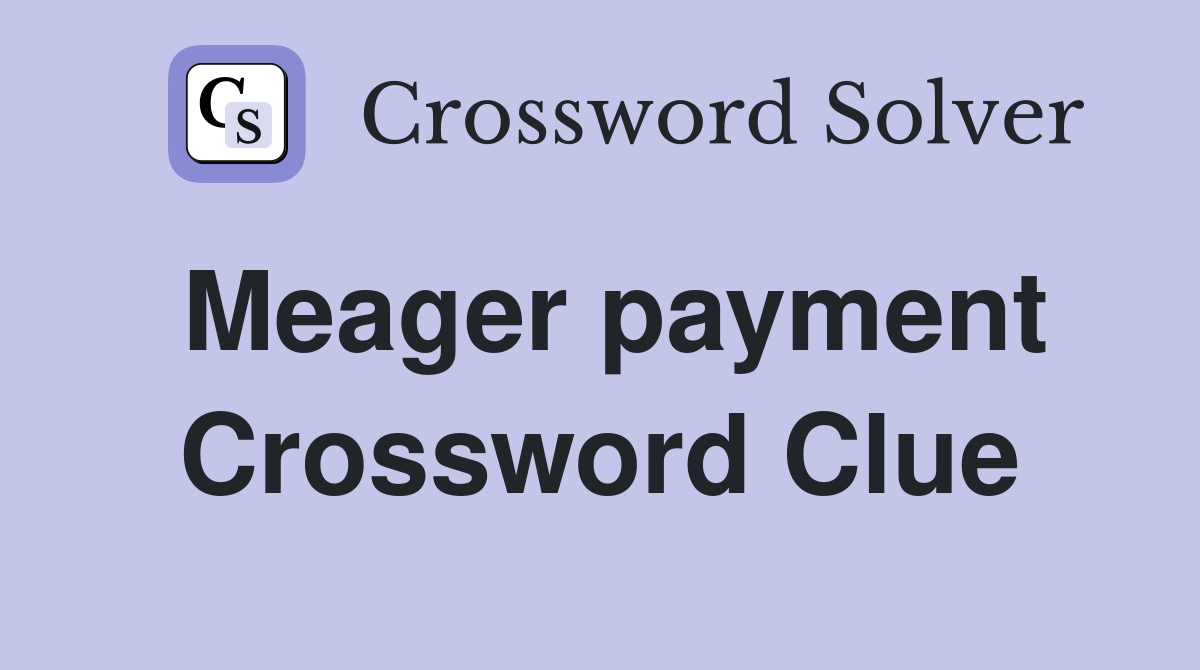 Meager payment Crossword Clue