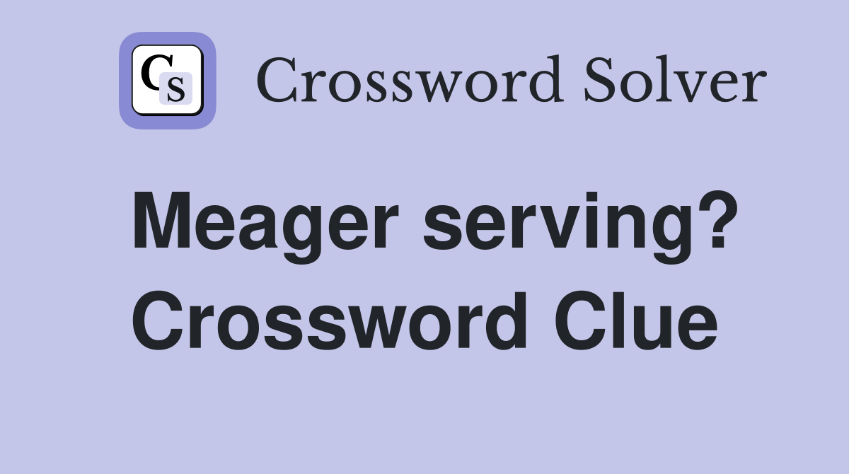 Meager serving? Crossword Clue