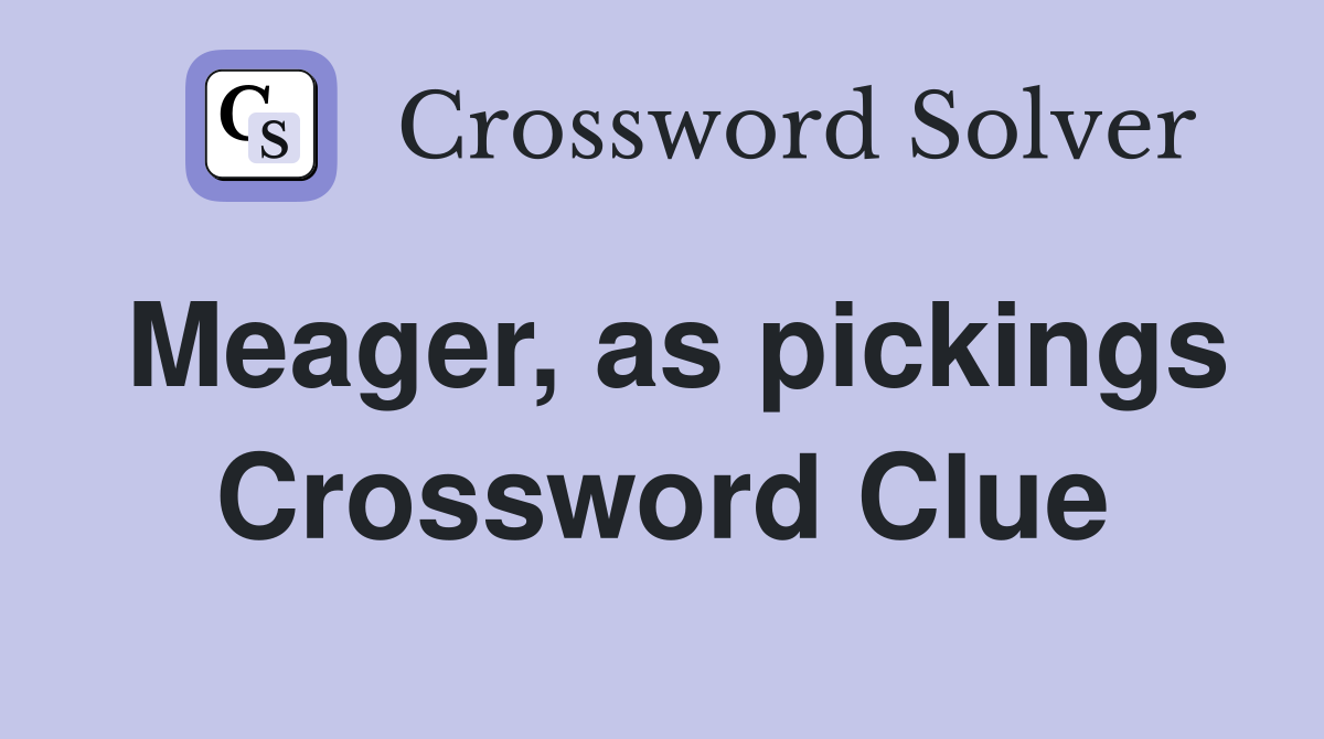Meager, as pickings Crossword Clue