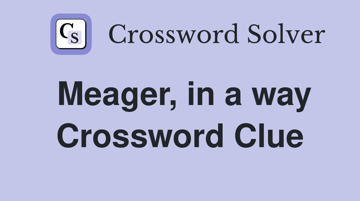 Meager, in a way Crossword Clue