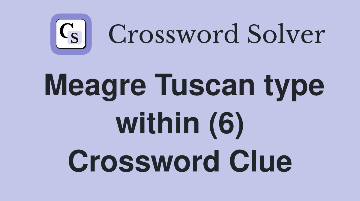 Meagre Tuscan type within (6) Crossword Clue