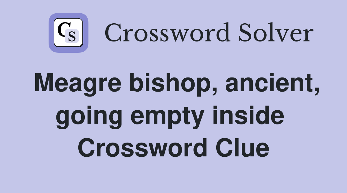 Meagre bishop, ancient, going empty inside  Crossword Clue