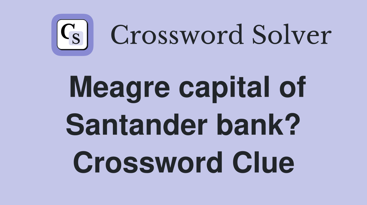 Meagre capital of Santander bank? Crossword Clue