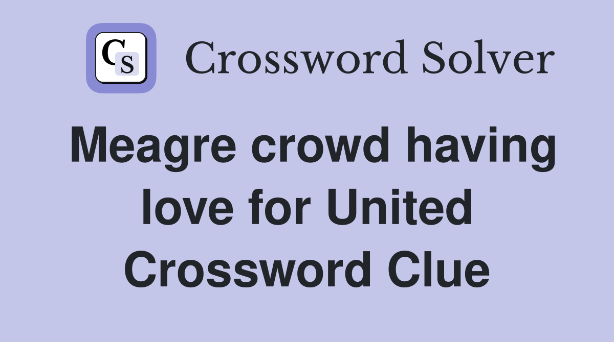 Meagre crowd having love for United Crossword Clue