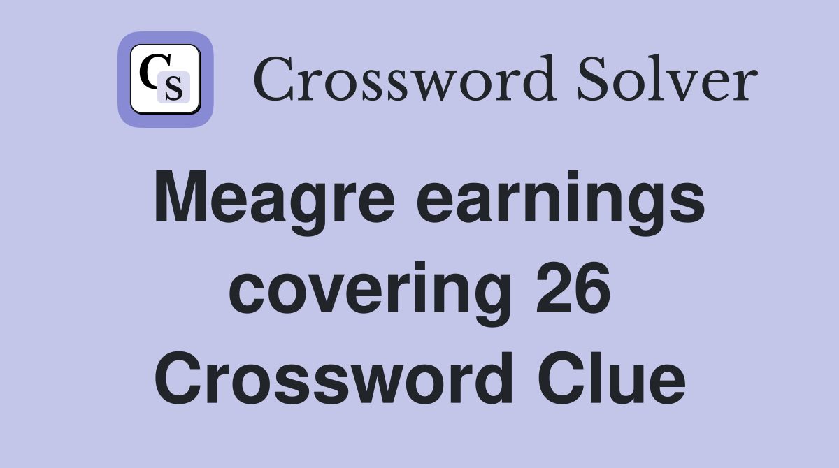 Meagre earnings covering 26 Crossword Clue