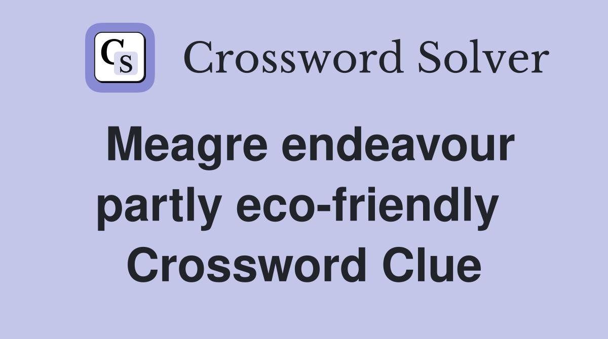 Meagre endeavour partly eco-friendly  Crossword Clue