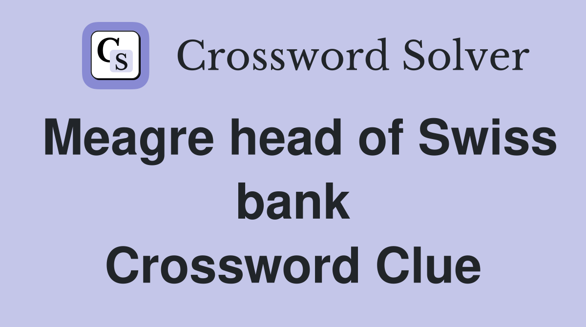 Meagre head of Swiss bank Crossword Clue