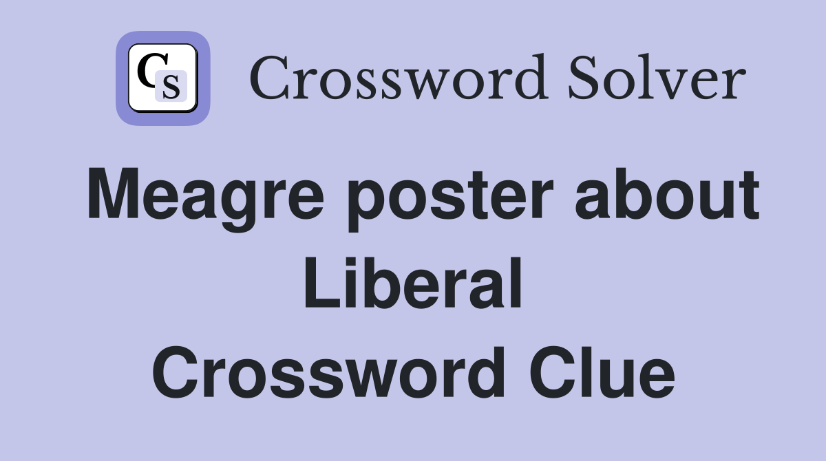 Meagre poster about Liberal Crossword Clue