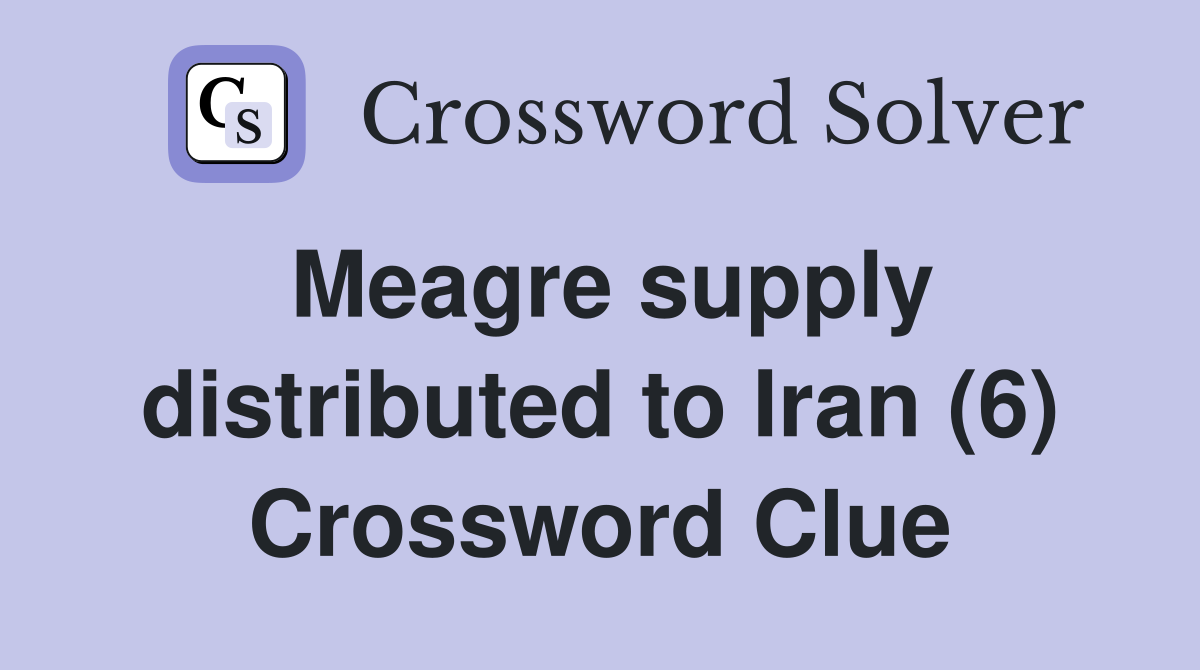 Meagre supply distributed to Iran (6) Crossword Clue