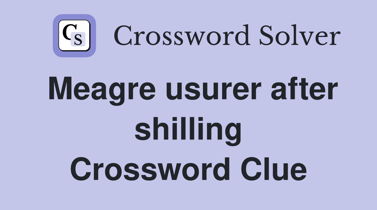 Meagre usurer after shilling Crossword Clue