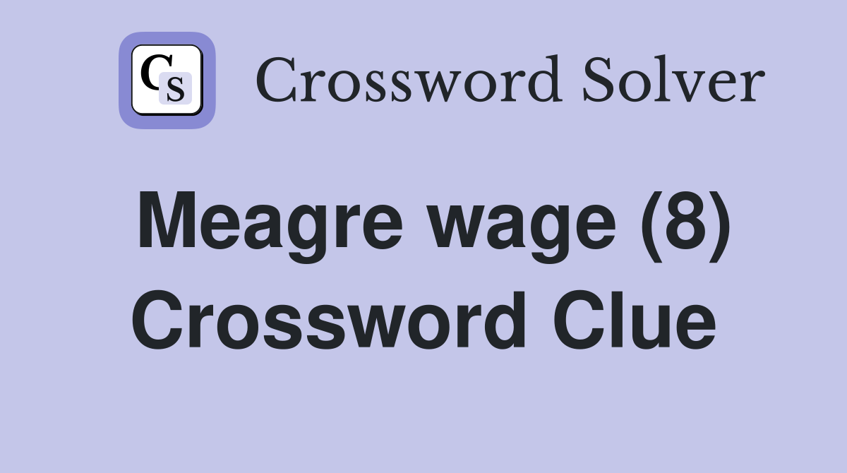 Meagre wage (8) Crossword Clue