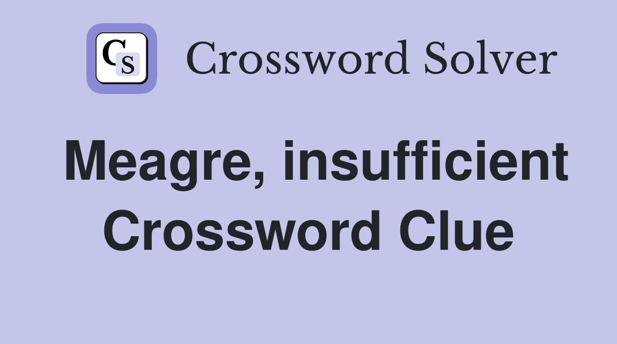 Meagre, insufficient Crossword Clue