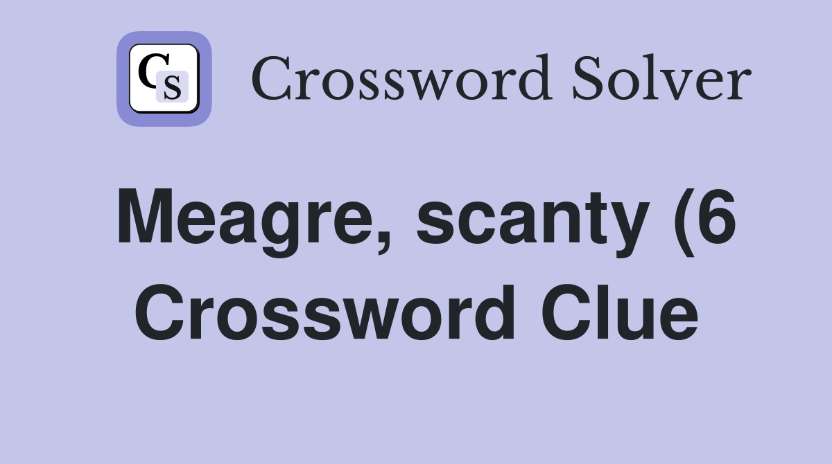 Meagre scanty (6) Crossword Clue Answers Crossword Solver Meagre scanty (6) Crossword Clue Answers Crossword Solver