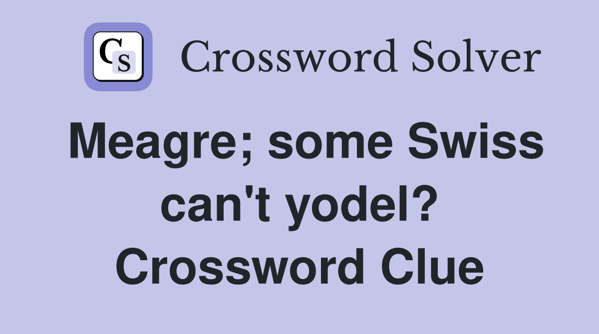 Meagre; some Swiss can't yodel? Crossword Clue