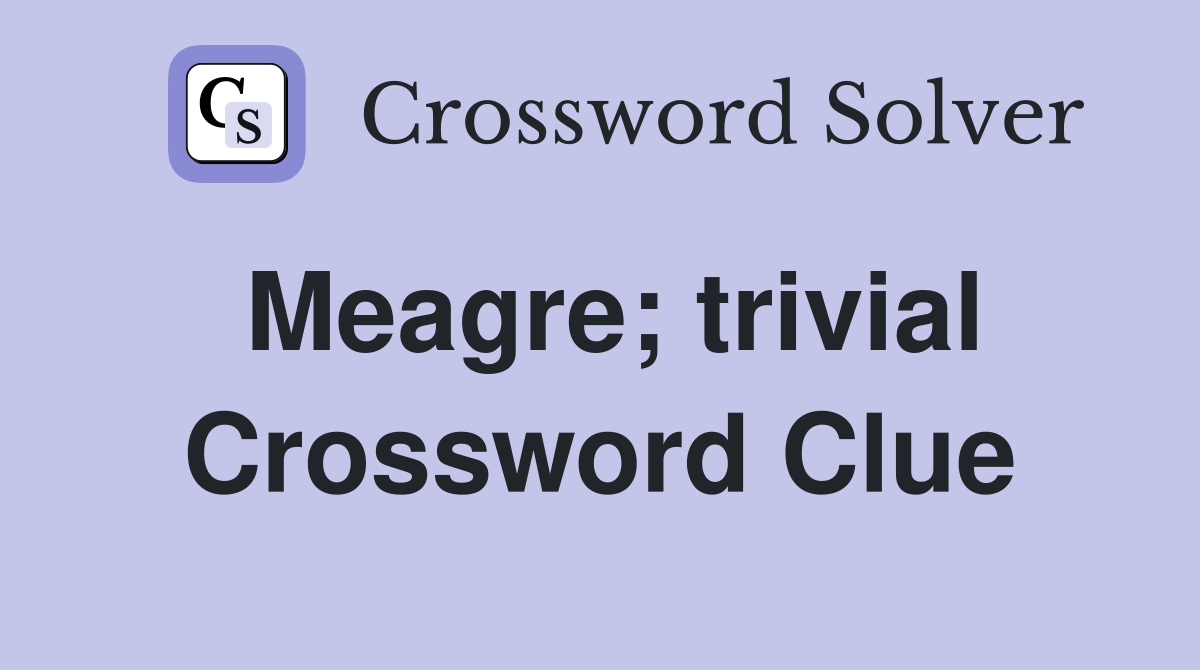 Meagre; trivial Crossword Clue