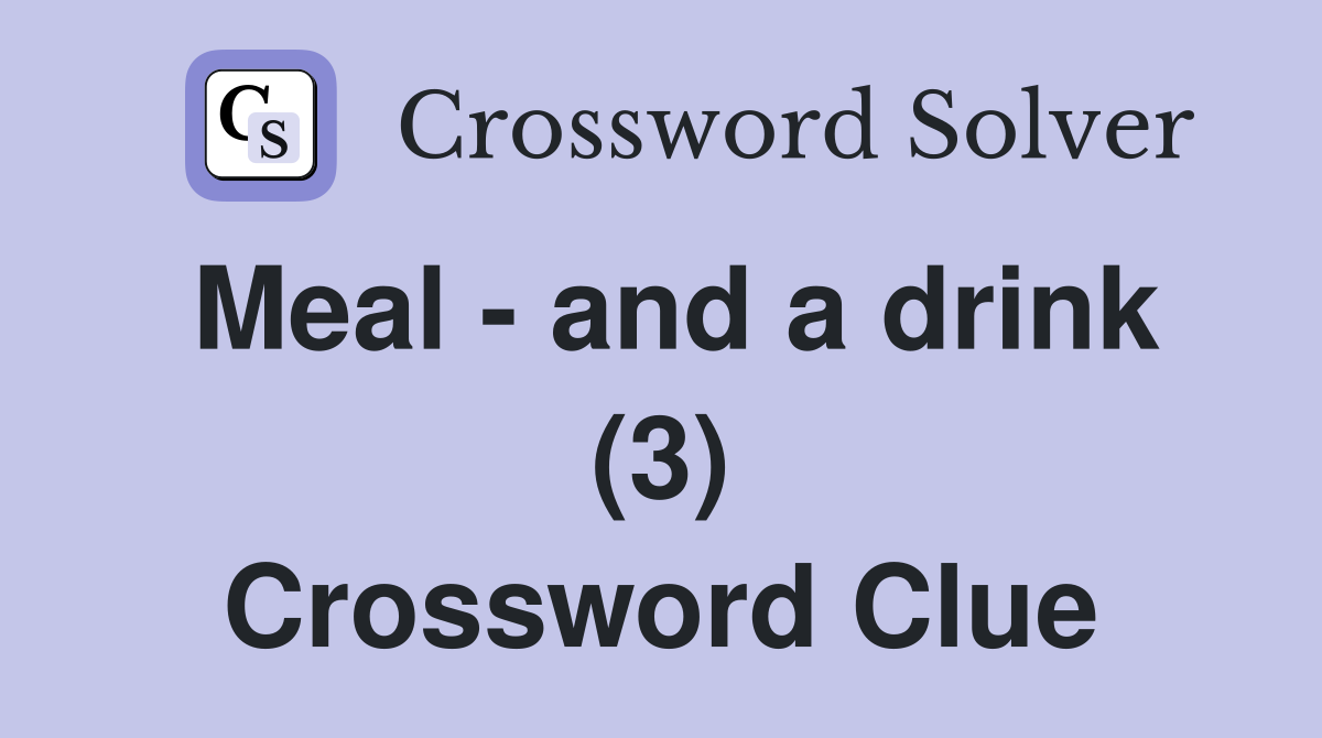 Meal - and a drink (3) Crossword Clue