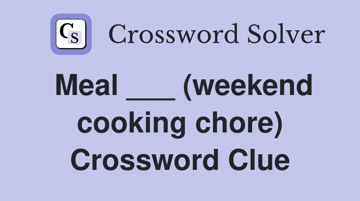 Meal ___ (weekend cooking chore) Crossword Clue