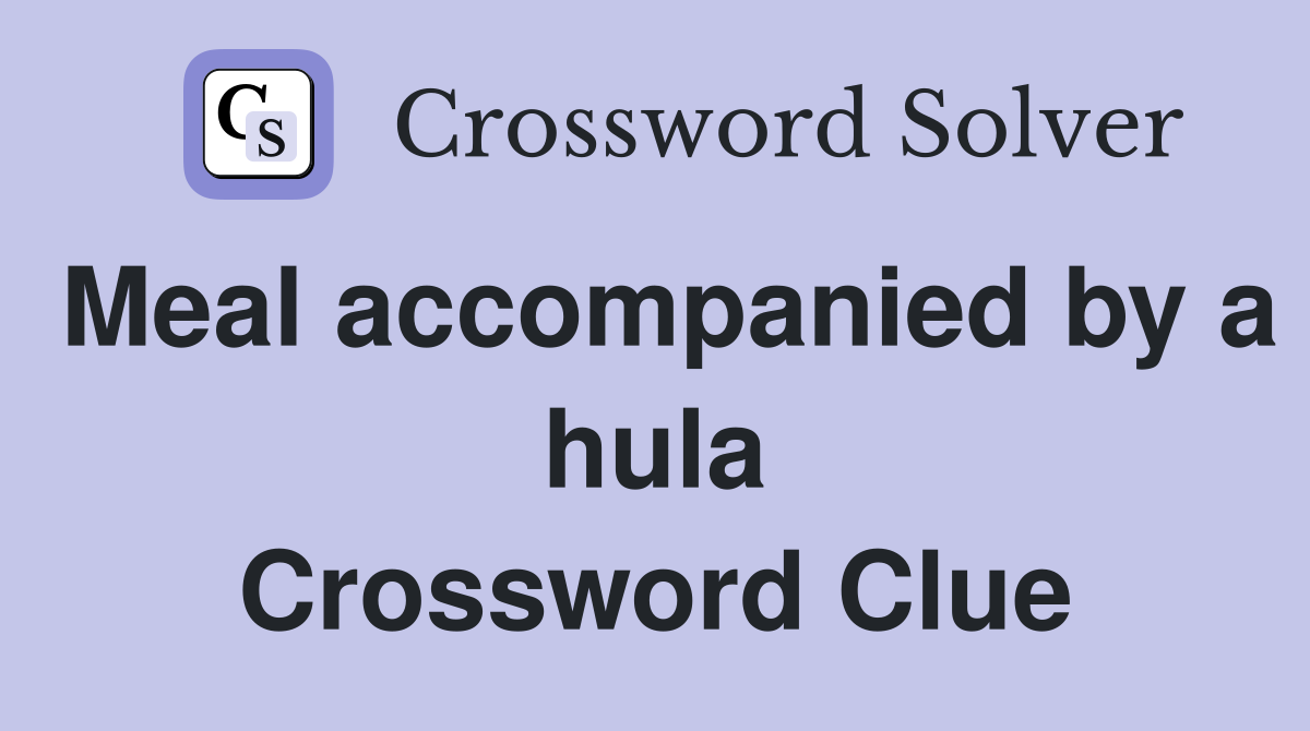 Meal accompanied by a hula Crossword Clue