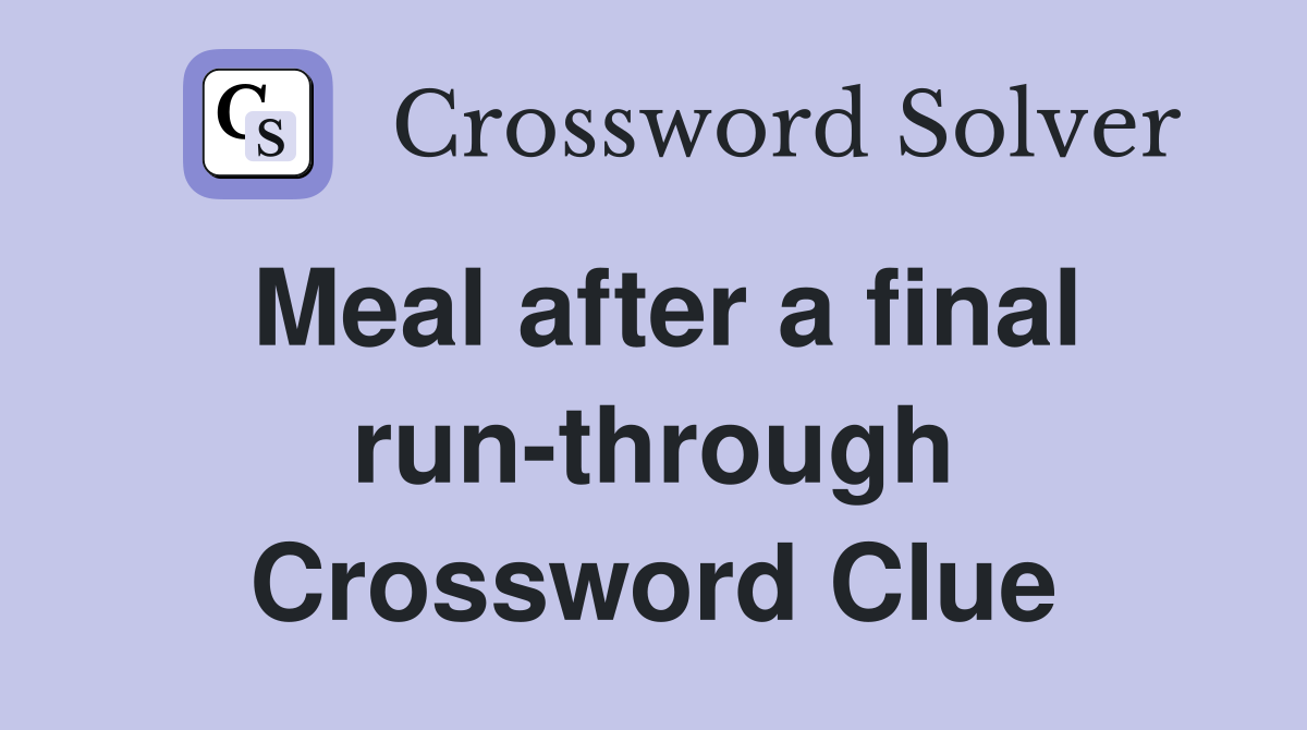Meal after a final run-through Crossword Clue