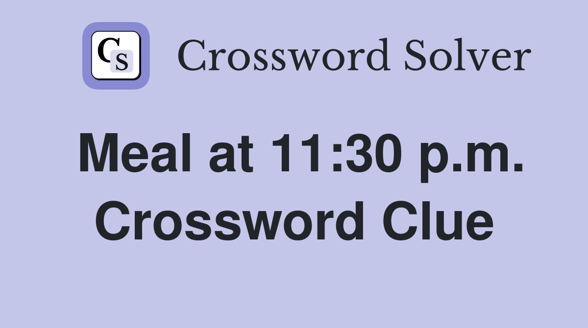 Meal at 11:30 p.m. Crossword Clue