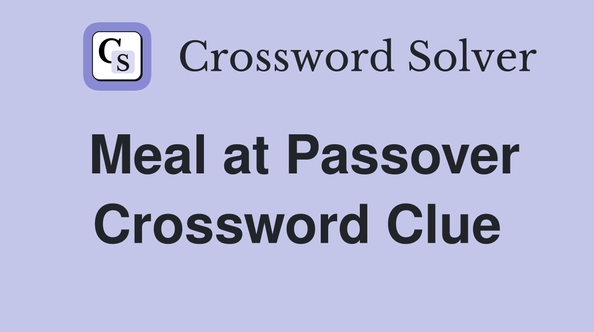 Meal at Passover Crossword Clue