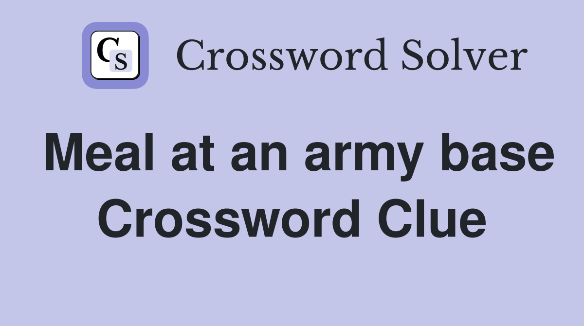 Meal at an army base Crossword Clue