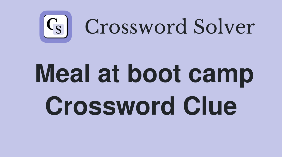 Meal at boot camp Crossword Clue